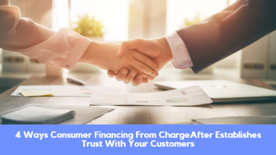 4 Ways Consumer Financing From ChargeAfter Establishes Trust With Your Customers