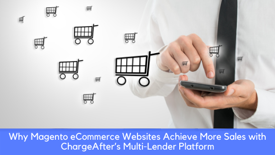 Increase Sales Using ChargeAfter’s Multi-Lender Platform for Magento eCommerce Websites