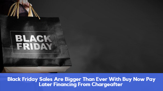 Black Friday Sales Are Bigger Than Ever With Buy Now Pay Later Financing From Chargeafter