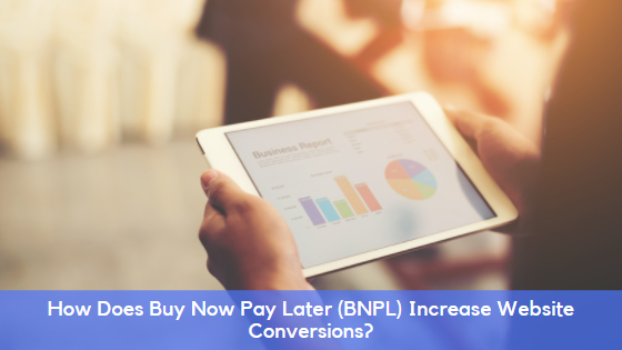 How Does Buy Now Pay Later (BNPL) Increase Website Conversions?