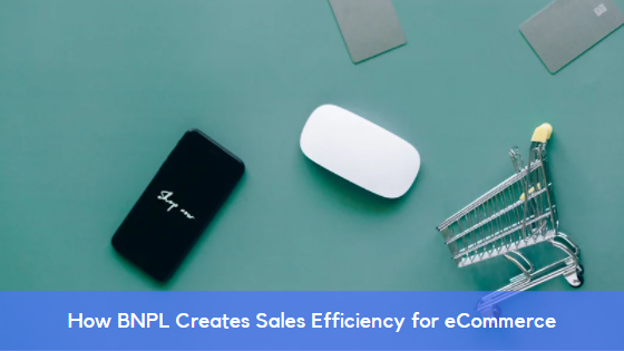 How BNPL Creates Sales Efficiency for eCommerce