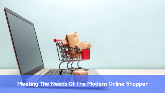 Meeting The Needs Of The Modern Online Shopper