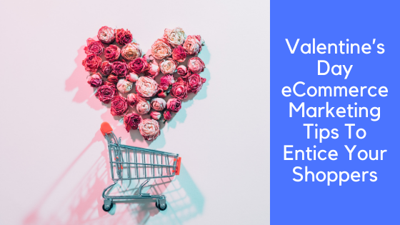 Valentine’s Day eCommerce Marketing Tips