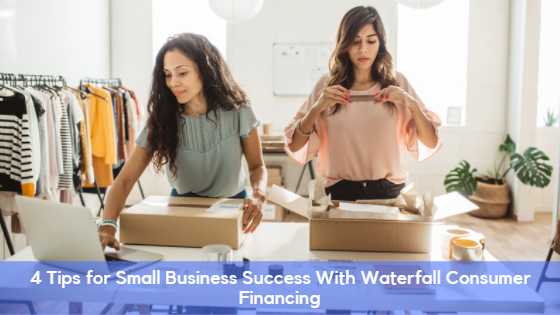 4 Tips for Small Business Success With Waterfall Consumer Financing