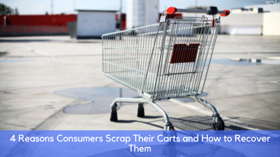 4 Reasons Consumers Scrap Their Carts and How to Recover Them