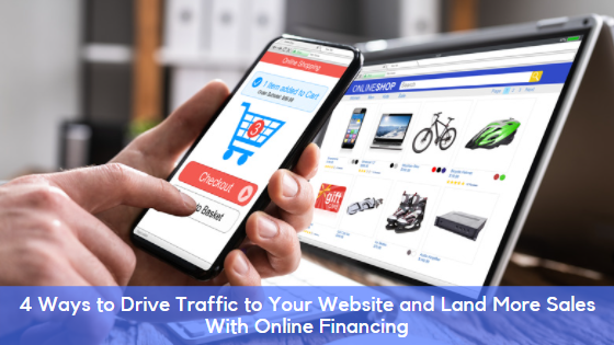 4 Ways to Drive Traffic to Your Website and Land More Sales With Online Financing