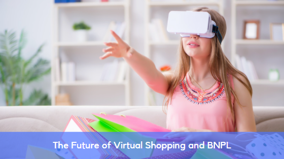 The Future of Virtual Shopping and Buy Now Pay Later (BNPL)