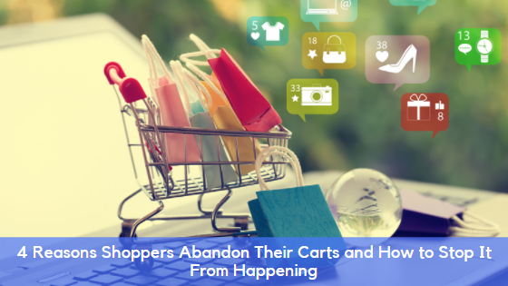 4 Reasons Shoppers Abandon Their Carts and How to Stop It From Happening