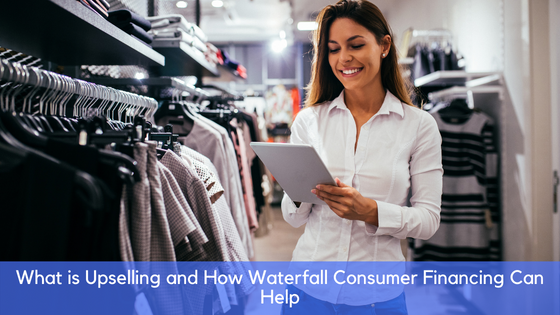 What is Upselling and How Waterfall Consumer Financing Can Help