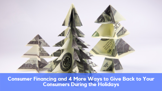 Consumer Financing and 4 More Ways to Give Back to Your Consumers During the Holidays