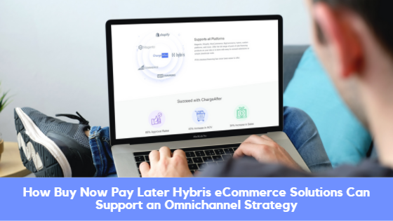 How Buy Now Pay Later Hybris eCommerce Solutions Can Support an Omnichannel Strategy