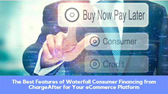 Waterfall Consumer Financing from ChargeAfter