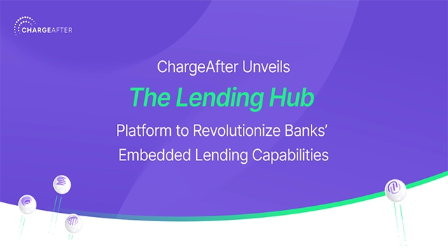 ChargeAfter Unveils The Lending Hub Platform to Revolutionize Banks’ Embedded Lending Capabilities